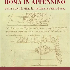 Roma in Appennino. Storia e civiltà lungo la via romana Parma-Lucca Non Perdere