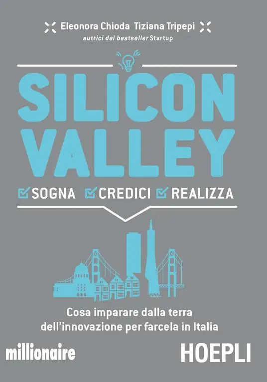 Miglior Prezzo Silicon valley. Sogna credici realizza. Cosa imparare dalla terra dell‘innovazione per farcela in Italia
