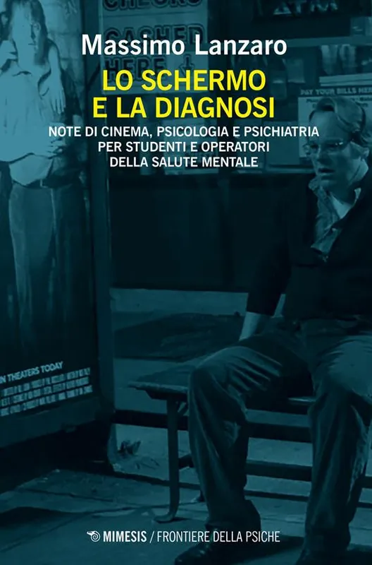 Non Perdere Lo schermo e la diagnosi. Note di cinema, psicologia e psichiatria per studenti e operatori della salute mentale
