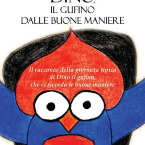 Ultima Occasione Dino, il gufino dalle buone maniere. Il racconto della giornata tipica di Dino il gufino, che ci ricorda le buone maniere. Ediz. illustrata