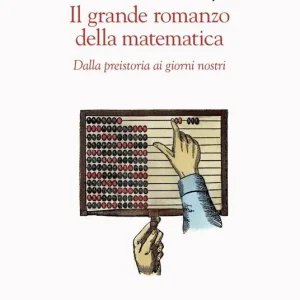 Il grande romanzo della matematica. Dalla preistoria ai giorni nostri Prezzo Conveniente