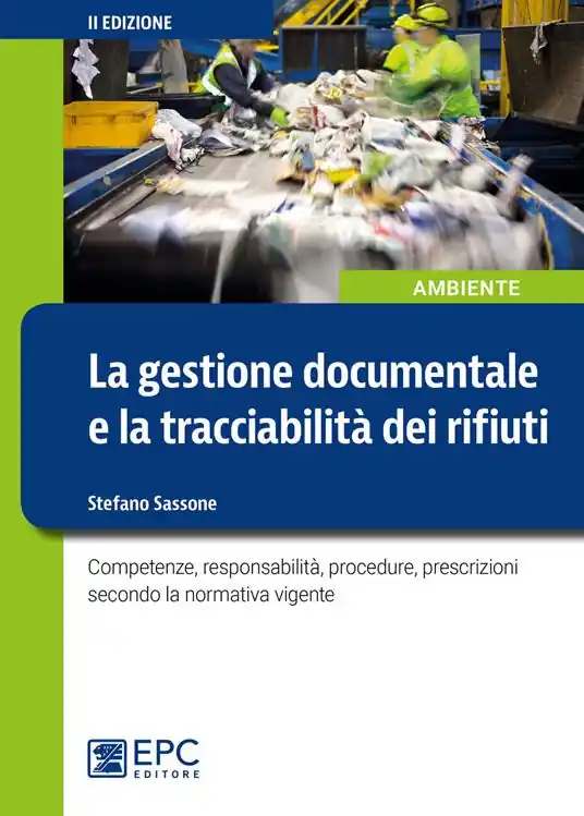La gestione documentale e la tracciabilità dei rifiuti. Competenze, responsabilità, procedure, prescrizioni secondo la normativa vigente Offerta Speciale