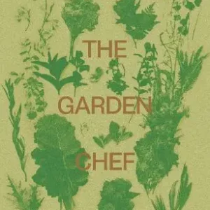The garden chef. Recipes and stories from plant to plate Occasione Imperdibile