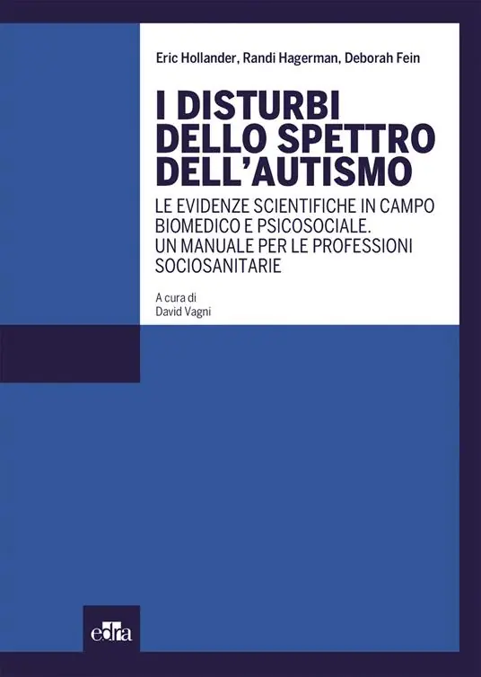 Nuovo Arrivo I disturbi dello spettro dell‘autismo. Le evidenze scientifiche in campo biomedico e psicosociale. Un manuale per le professioni sociosanitarie