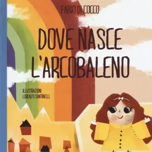 Dove nasce l‘arcobaleno. Ediz. a colori Economico