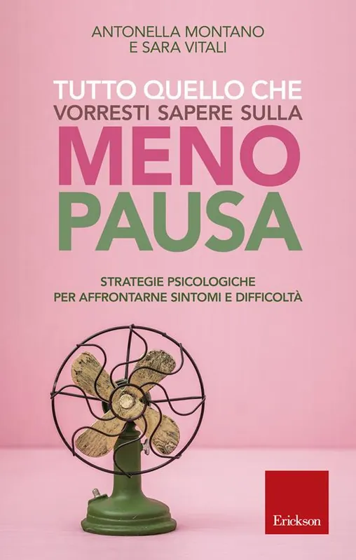 Tutto quello che vorresti sapere sulla menopausa. Strategie psicologiche per affrontarne sintomi e difficoltà Economico