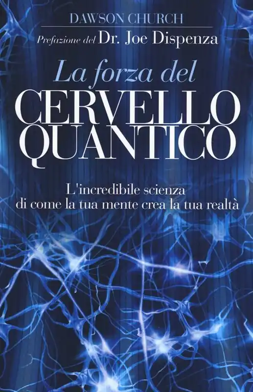 La forza del cervello quantico. L‘incredibile scienza di come la tua mente crea la tua realtà Ultima Occasione