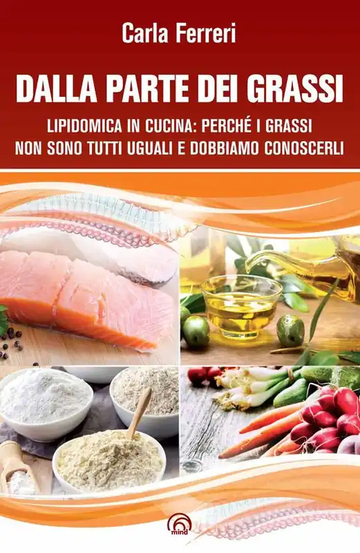 Esclusivo Dalla parte dei grassi. Lipidomica in cucina; perché i grassi non sono tutti uguali e dobbiamo conoscerli