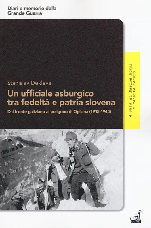 Un ufficiale asburgico tra fedeltà e patria slovena. Dal fronte galiziano al poligono di Opicina (1915-1944) Occasione Imperdibile