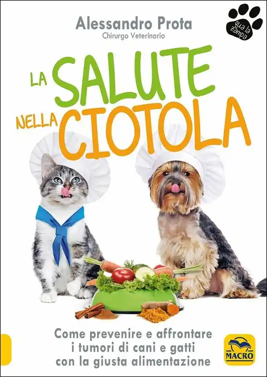 Nuova Collezione La salute nella ciotola. Come prevenire e affrontare i tumori di cani e gatti con la giusta alimentazione