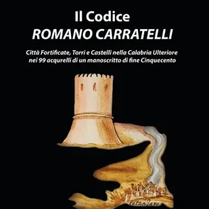 Scelto Dai Clienti Il codice romano Carratelli. Città fortificate, torri e castelli nella Calabria Ulteriore nei 99 acquerelli di un manoscritto di fine Cinquecento. Ediz. italiana e inglese