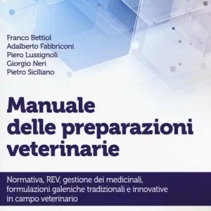 Offerta Limitata Manuale delle preparazioni veterinarie. Normativa, REV, gestione dei medicinali, formulazioni galeniche tradizionali e innovative in campo veterinario
