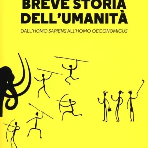 Breve storia dell‘umanità. Dall‘homo sapiens all‘homo oeconomicus Non Perdere