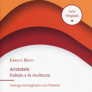 Offerta Limitata Aristotele Eubulo e la ricchezza. Dialogo immaginario con Platone