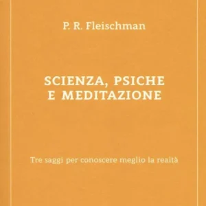 Esclusivo Scienza, psiche e meditazione. Tre saggi per conoscere meglio la realtà