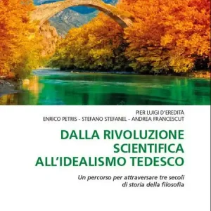 Dalla rivoluzione scientifica all‘Idealismo tedesco. Un percorso per attraversare tre secoli di storia della filosofia Sconto