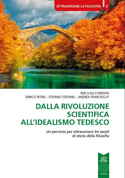 Dalla rivoluzione scientifica all‘Idealismo tedesco. Un percorso per attraversare tre secoli di storia della filosofia Sconto