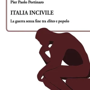 Italia incivile. La guerra senza fine tra élites e popolo Di Tendenza