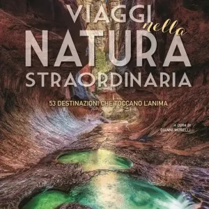 Offerta Del Giorno Viaggi nella natura straordinaria. 53 destinazioni che toccano l‘anima. Ediz. a colori