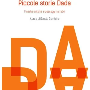Piccole storie Dada. Finestre critiche e paesaggi narrativi Più Venduto