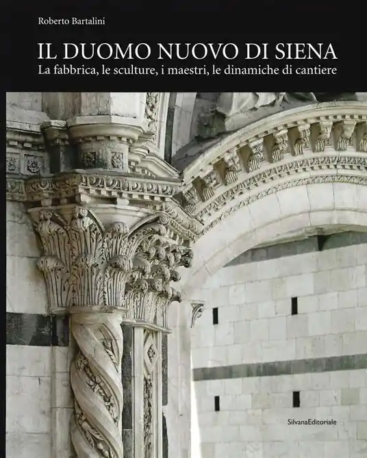 Promozione Il duomo nuovo di Siena. La fabbrica, le sculture, i maestri, le dinamiche di cantiere. Ediz. illustrata