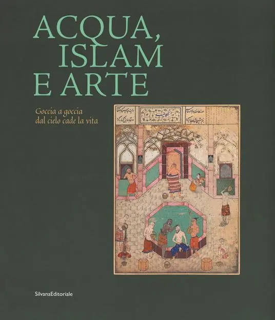 Offerta Speciale Acqua, Islam e arte. Goccia a goccia dal cielo cade la vita. Catalogo della mostra (Torino, 10 aprile-1 settembre 2019). Ediz. a colori