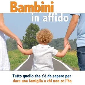 Bambini in affido. Tutto quello che c‘è da sapere per dare una famiglia a chi non ce l‘ha. Nuova ediz. Prezzo Conveniente