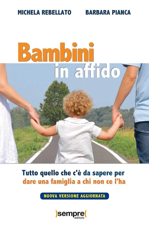 Bambini in affido. Tutto quello che c‘è da sapere per dare una famiglia a chi non ce l‘ha. Nuova ediz. Prezzo Conveniente