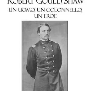 Promozione Robert Gould Shaw. Un uomo, un colonnello, un eroe