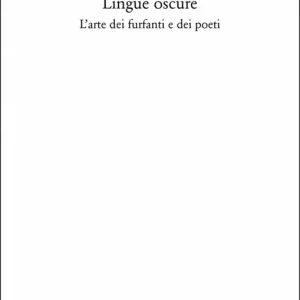 Lingue oscure. L‘arte dei furfanti e dei poeti Prezzo Scontato
