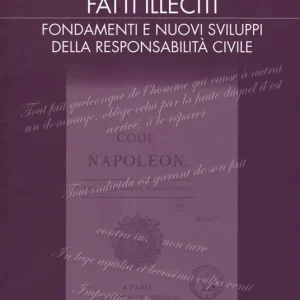 Fatti illeciti. Fondamenti e nuovi sviluppi della responsabilità civile Compra Oggi Stesso