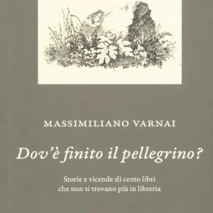 Offerta Dov‘è finito il pellegrino? Storie e vicende di cento libri che non si trovano più in libreria