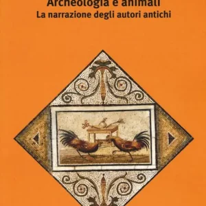 Archeologia e animali. La narrazione degli autori antichi Offerta Lampo