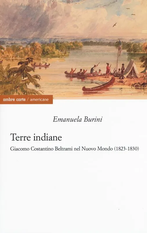 Terre indiane. Giacomo Costantino Beltrami nel Nuovo Mondo (1823-1830) Economico