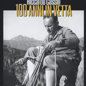 Sconto Riccardo Cassin. 100 anni in vetta. Nuova ediz.