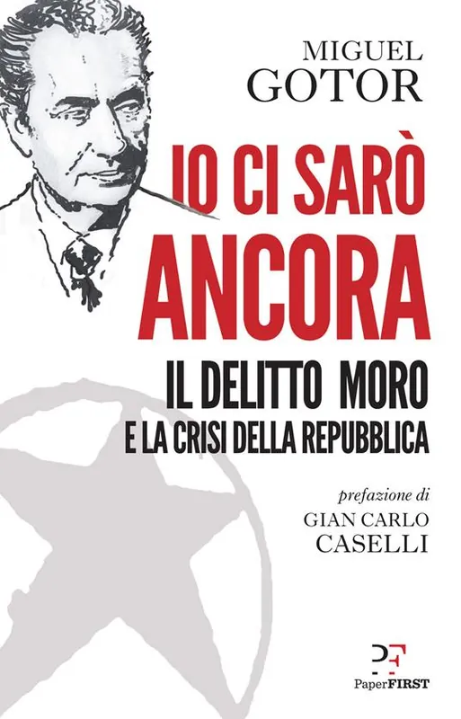 Io ci sarò ancora. Il delitto Moro e la crisi della Repubblica Consegna Rapida