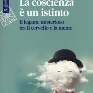 Vendita Finale La coscienza è un istinto. Il legame misterioso tra il cervello e la mente