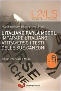 Nuova Collezione L‘italiano parla Mogol. Imparare l‘italiano attraverso i testi delle sue canzoni. Con un‘intervista a Mogol