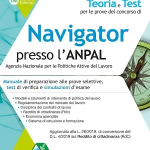 Soddisfatti O Rimborsati Teoria e test per le prove del concorso di navigator presso l‘ANPAL. Manuale di preparazione alle prove selettive, test di verifica e simulazioni d‘esame. Con simulatore online
