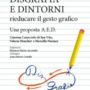 Acquista Ora Disgrafia e dintorni. Rieducare il gesto grafico. Una proposta A.E.D.