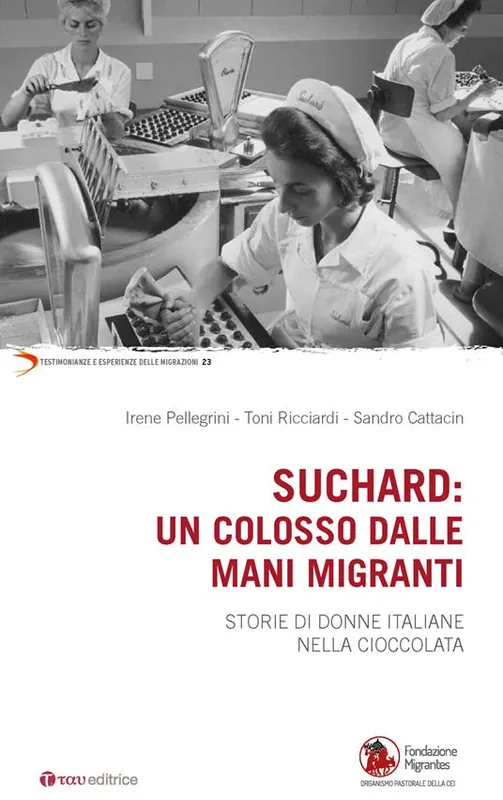 Suchard un colosso dalle mani migranti. Storie di donne italiane nella cioccolata Quantità Limitata