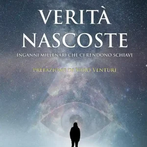 Ultime Pezzi Verità nascoste. Inganni millenari che ci rendono schiavi