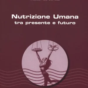 Nutrizione umana tra presente e futuro. Nuova ediz. Soddisfatti O Rimborsati