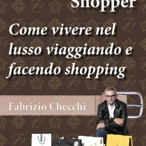 Mystery shopper. Come vivere nel lusso viaggiando e facendo shopping Direttamente Dal Produttore