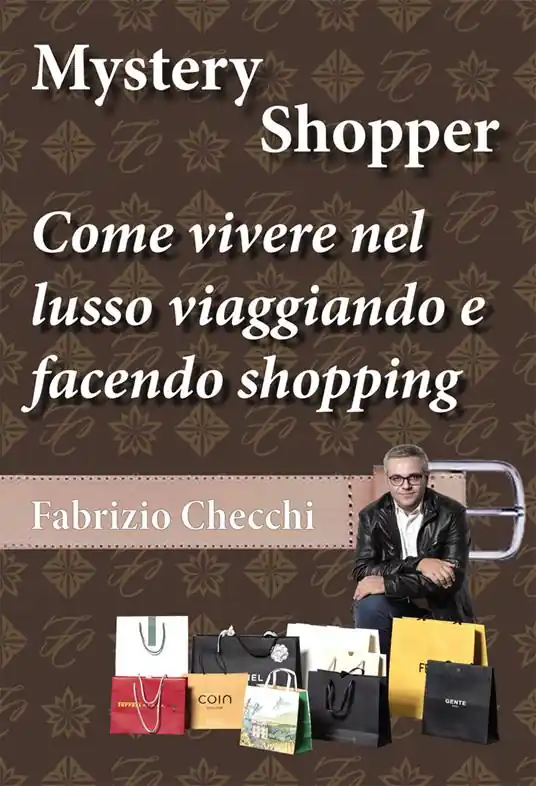 Mystery shopper. Come vivere nel lusso viaggiando e facendo shopping Direttamente Dal Produttore