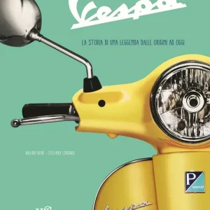 Vespa. La storia di una leggenda dalle origini ad oggi. Ediz. a colori Nuovo Arrivo