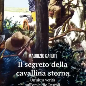 Promozione Il segreto della cavallina storna. Un‘altra verità sull‘omicidio Pascoli