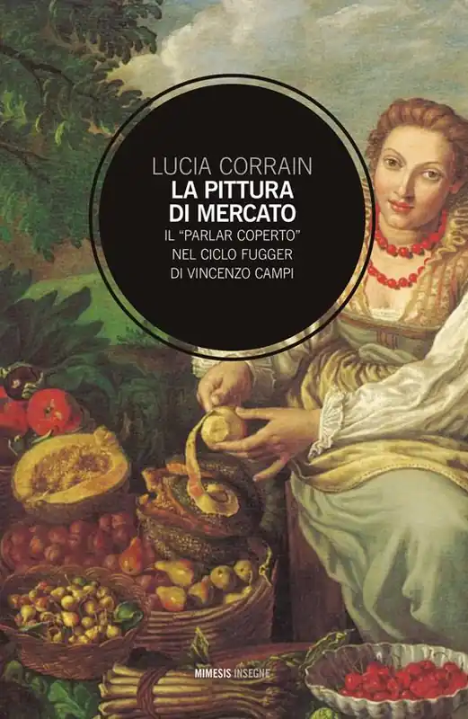 Ultima Occasione La pittura di mercato. Il «parlar coperto» nel ciclo Fugger di Vincenzo Campi