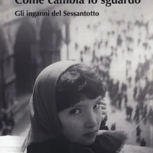 Soddisfatti O Rimborsati Come cambia lo sguardo. Gli inganni del Sessantotto