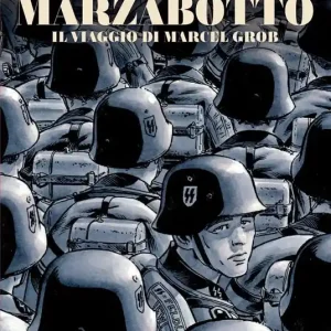 Nuovo Arrivo Le grandi battaglie della storia. Vol. 18 Marzabotto. Il viaggio di Marcel Grob. Dai ricordi all‘inferno!